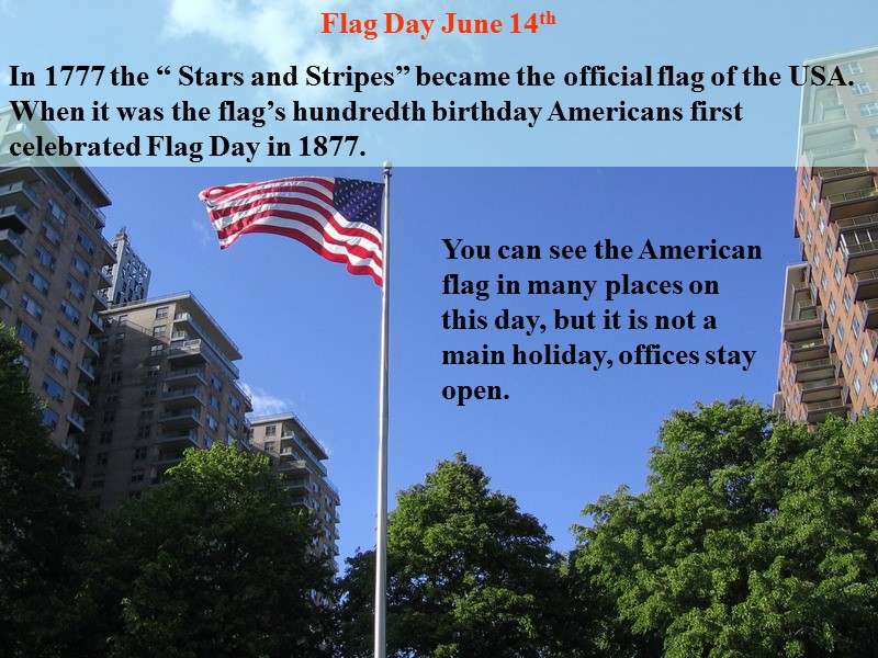 Flag Day June 14th  In 1777 the “ Stars and Stripes” became the